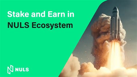 NULS Ecosystem Staking Guidance. Stake and Earn .